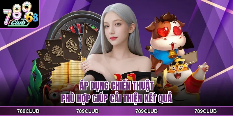 Áp dụng chiến thuật phù hợp giúp cải thiện kết quả
