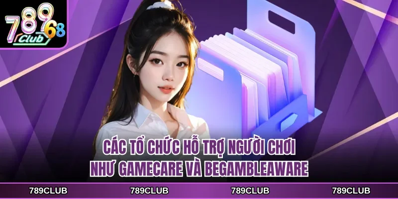 Các tổ chức hỗ trợ người chơi như GameCare và BeGambleAware