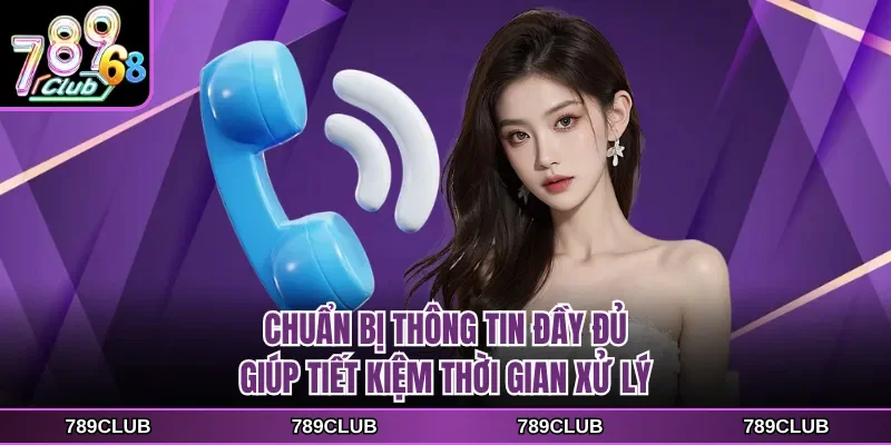 Chuẩn bị thông tin đầy đủ giúp tiết kiệm thời gian xử lý