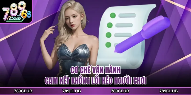 Cơ chế vận hành cam kết không lôi kéo người chơi