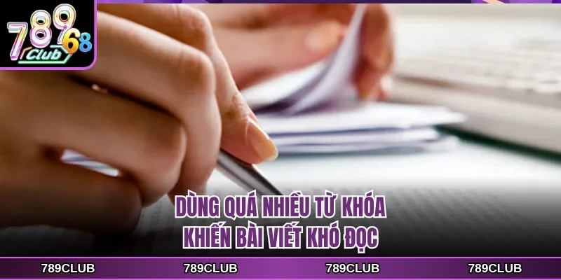 Dùng quá nhiều từ khóa khiến bài viết khó đọc
