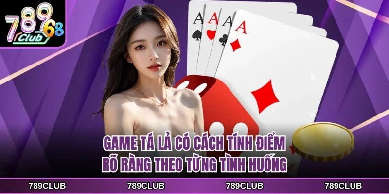Game tá lả có cách tính điểm rõ ràng theo từng tình huống