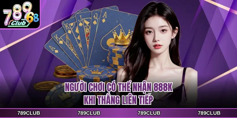 Người chơi có thể nhận 888K khi thắng liên tiếp
