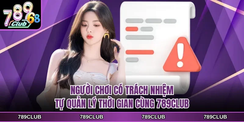 Người chơi có trách nhiệm tự quản lý thời gian cùng 789CLUB