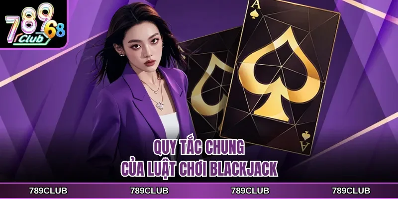 Quy tắc chung của luật chơi Blackjack