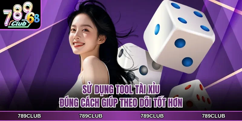 Sử dụng tool tài xỉu đúng cách giúp theo dõi tốt hơn