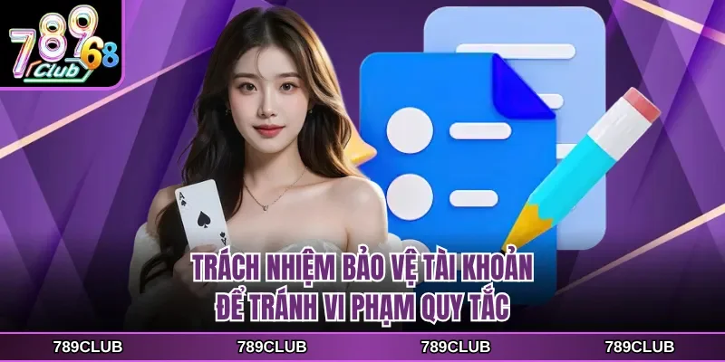 Trách nhiệm bảo vệ tài khoản để tránh vi phạm quy tắc