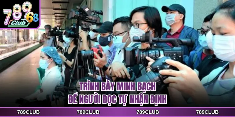 Trình bày minh bạch để người đọc tự nhận định