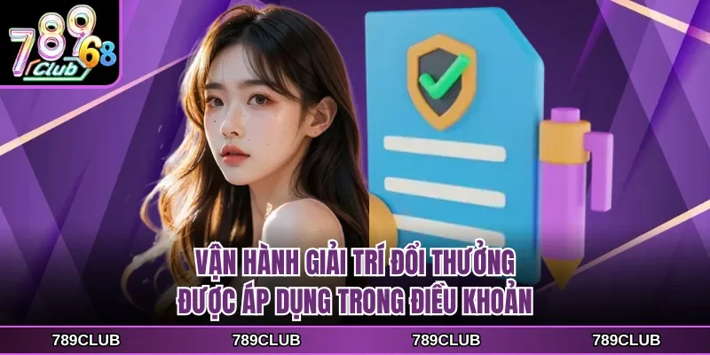 Vận hành giải trí đổi thưởng được áp dụng trong điều khoản